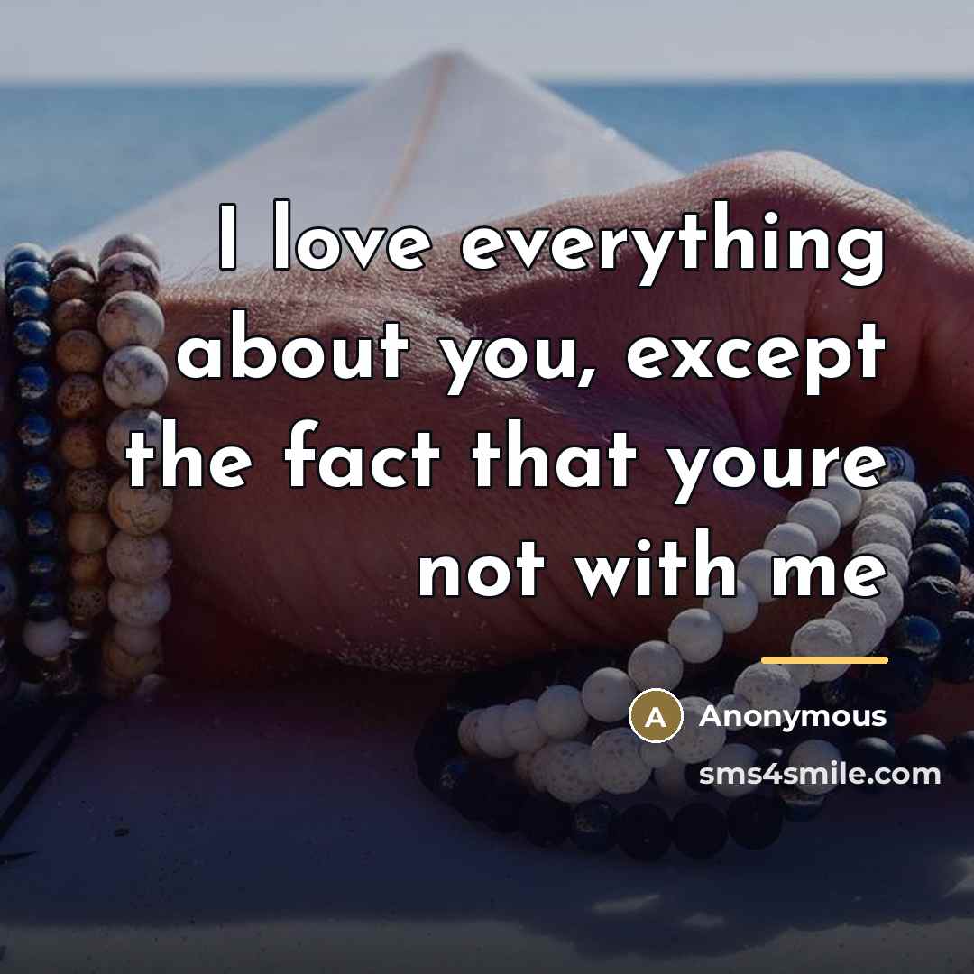 “I love everything about you, except the fact that youre…” quote by Anonymous