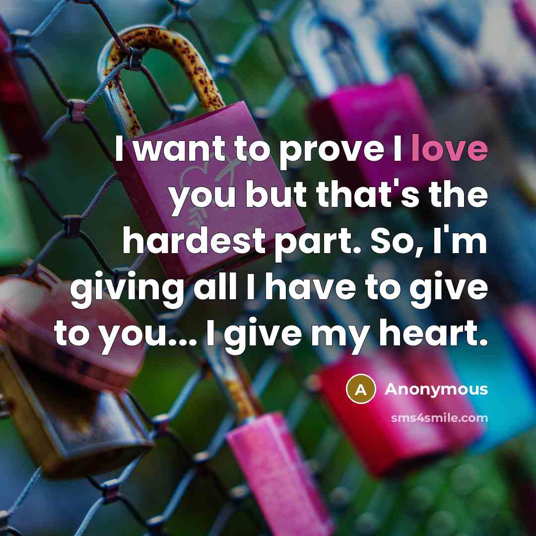 “I want to prove I love you but that's the…” quote by Anonymous
