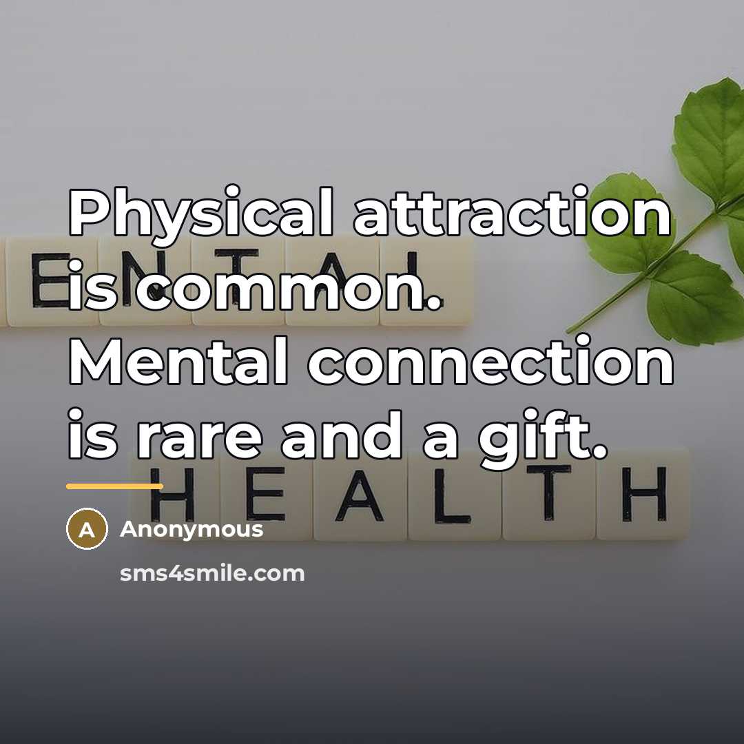 “Physical attraction is common. Mental connection is rare and a…” quote by Anonymous
