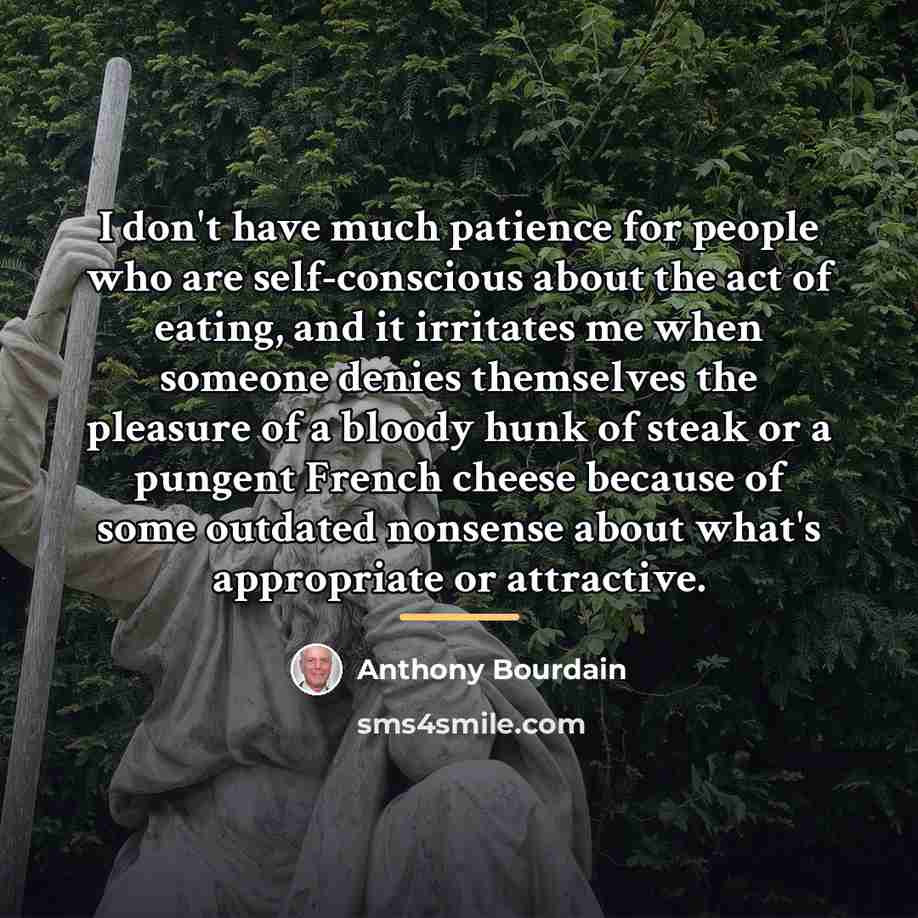 “I don't have much patience for people who are self-conscious…” quote by Anthony Bourdain