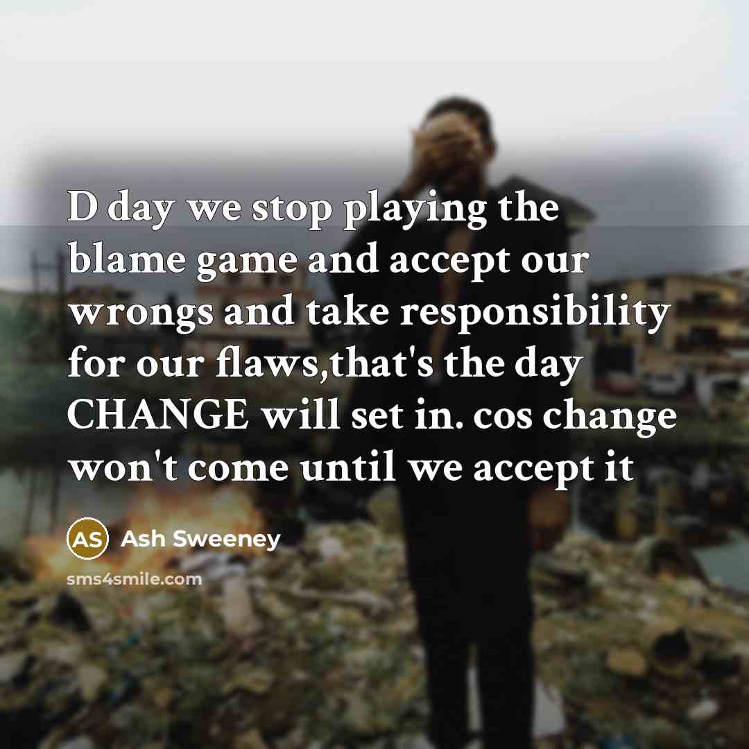 “D day we stop playing the blame game and accept…” quote by Ash Sweeney