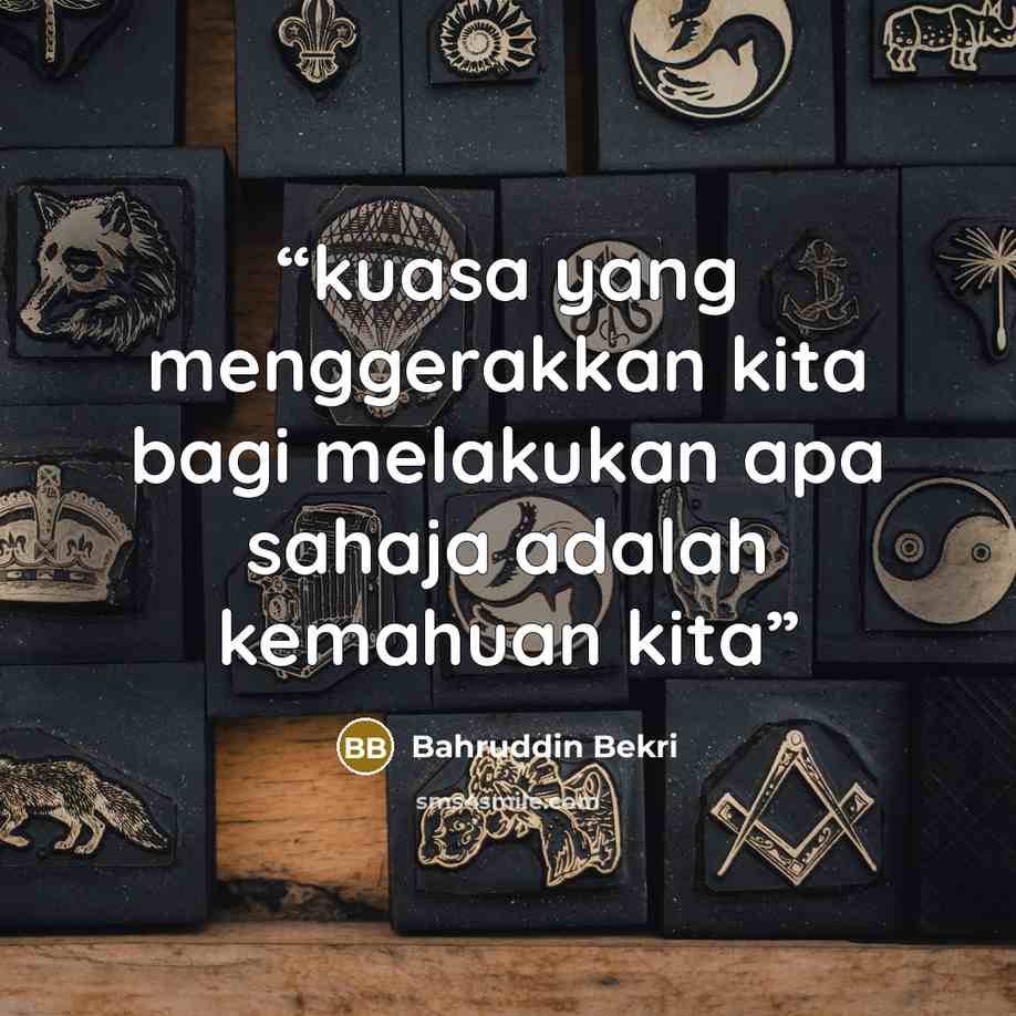 “kuasa yang menggerakkan kita bagi melakukan apa sahaja adalah kemahuan kita” quote by Bahruddin Bekri