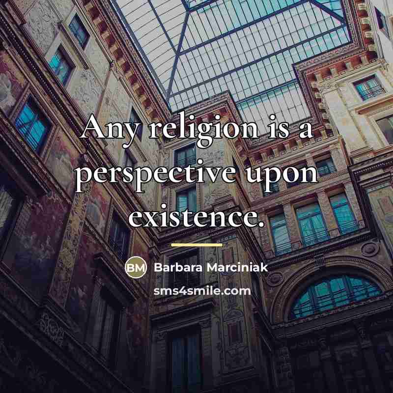 “Any religion is a perspective upon existence.…” quote by Barbara Marciniak