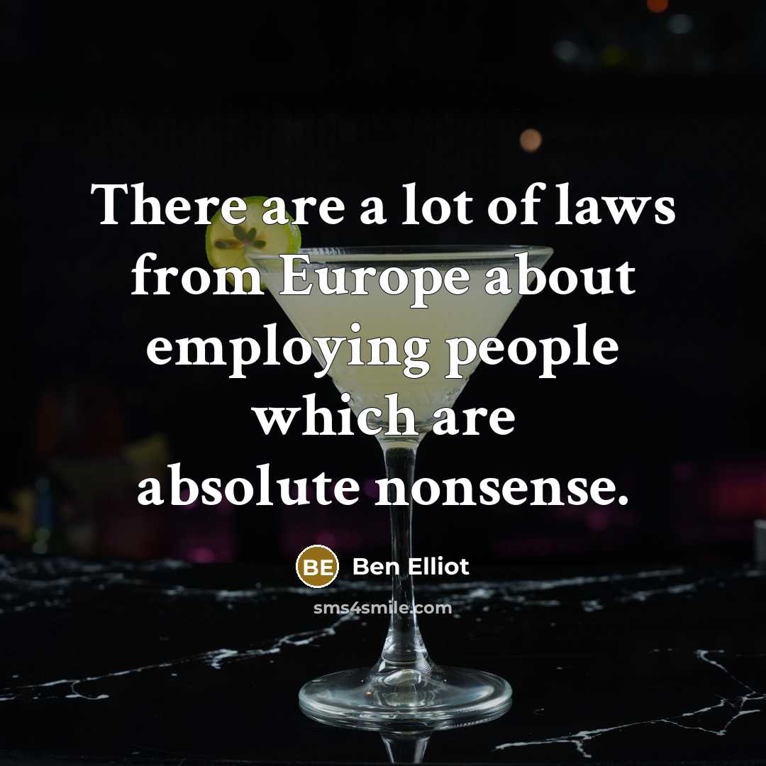 “There are a lot of laws from Europe about employing…” quote by Ben Elliot