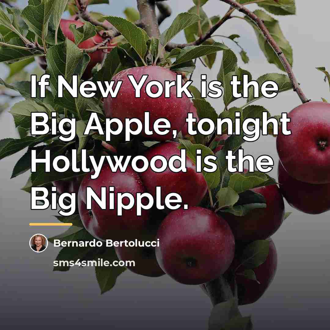 “If New York is the Big Apple, tonight Hollywood is…” quote by Bernardo Bertolucci