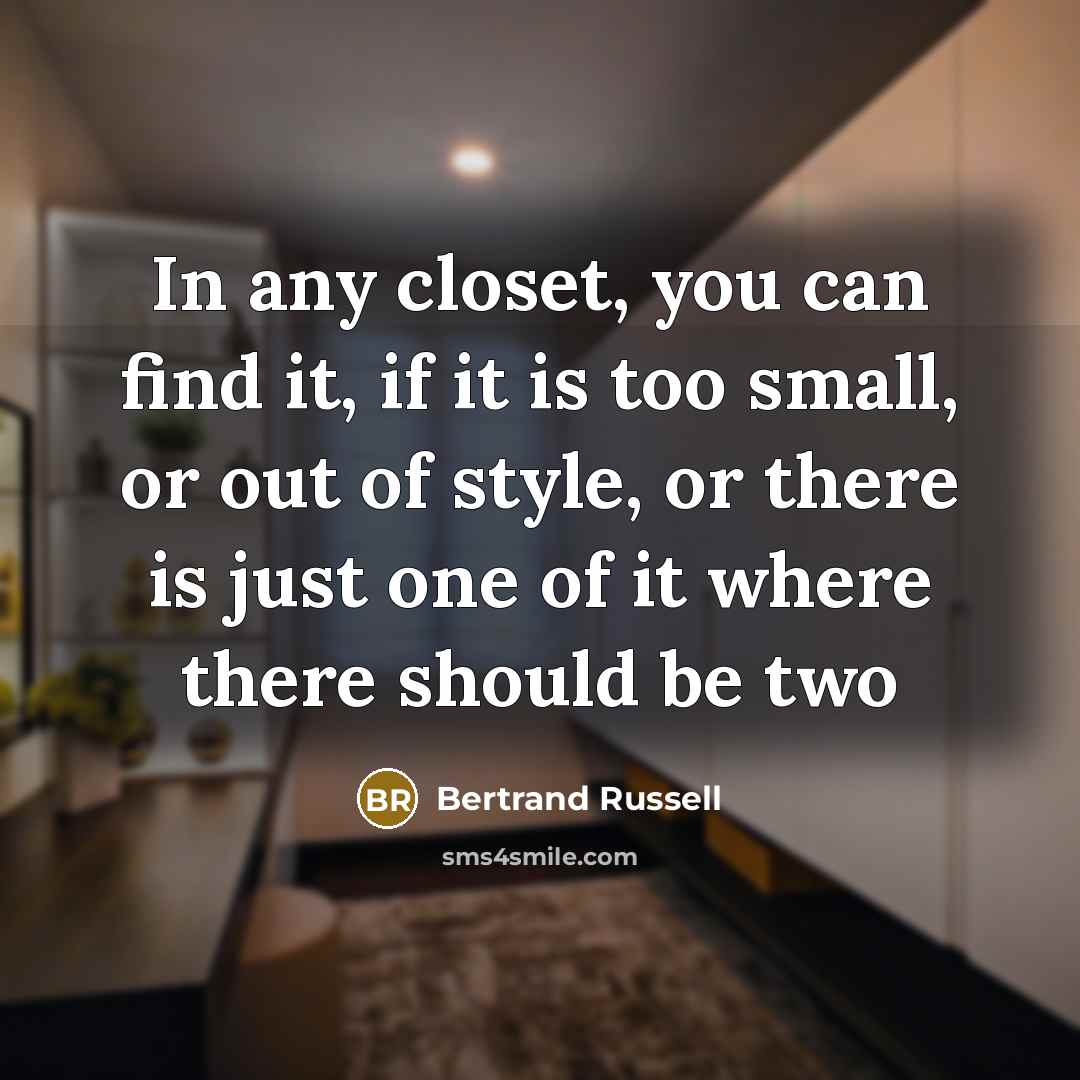 “In any closet, you can find it, if it is…” quote by Bertrand Russell
