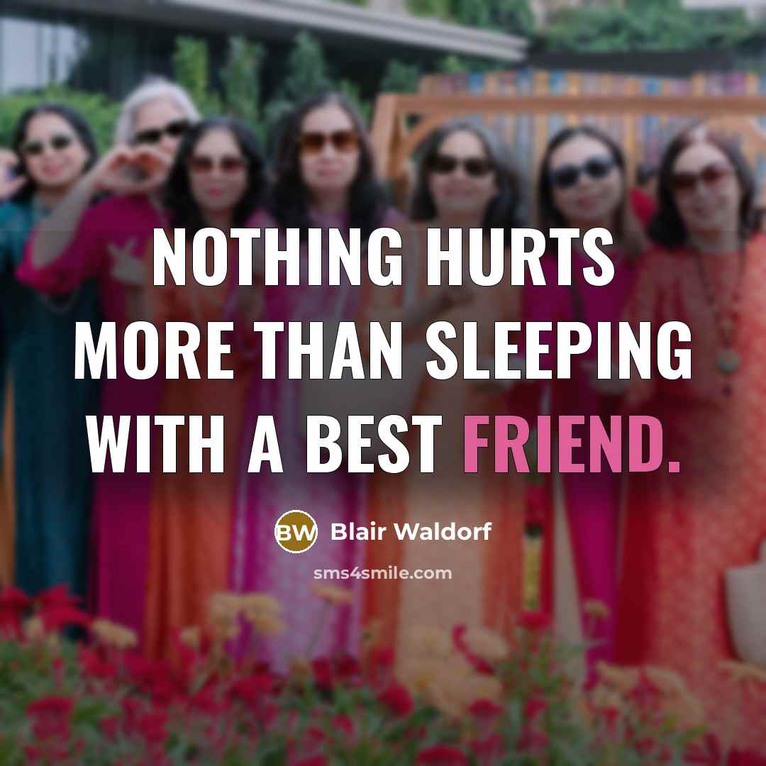 “Nothing hurts more than sleeping with a best friend.…” quote by Blair Waldorf