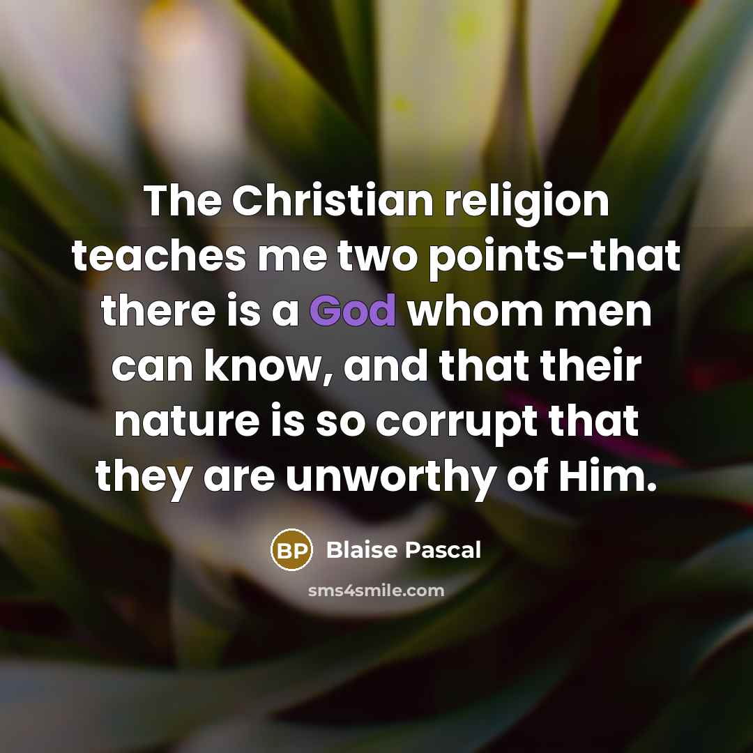 “The Christian religion teaches me two points-that there is a…” quote by Blaise Pascal