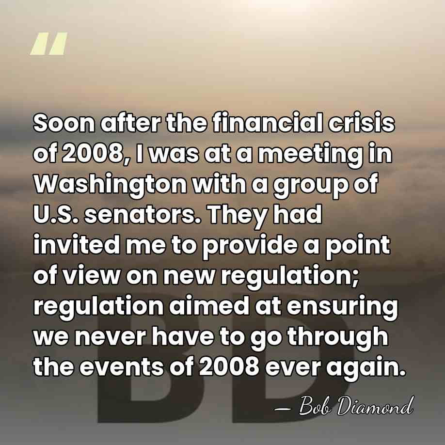 Soon after the financial crisis of 2008, I was at a meeting&hellip; - Bob Diamond