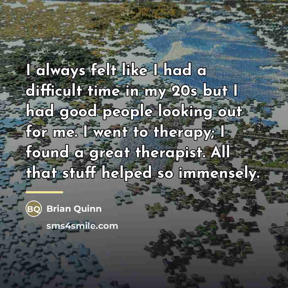“I always felt like I had a difficult time in…” quote by Brian Quinn