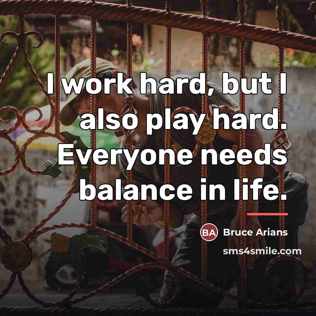 “I work hard, but I also play hard. Everyone needs…” quote by Bruce Arians