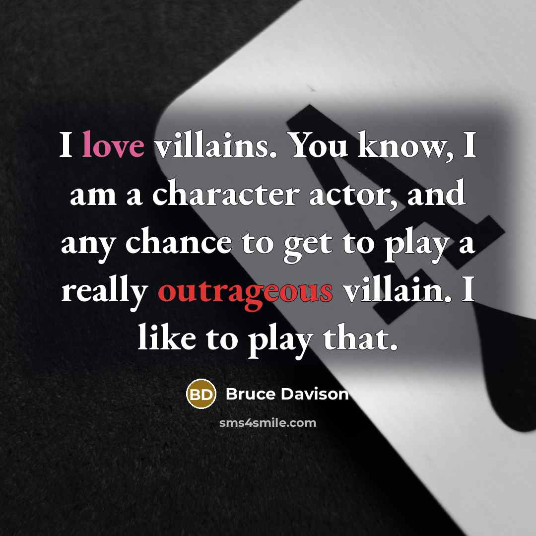 “I love villains. You know, I am a character actor,…” quote by Bruce Davison