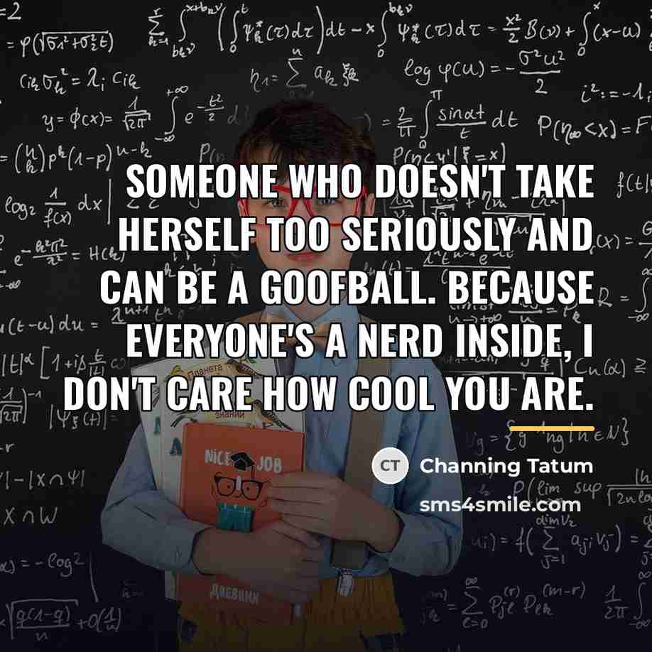 “Someone who doesn't take herself too seriously and can be…” quote by Channing Tatum