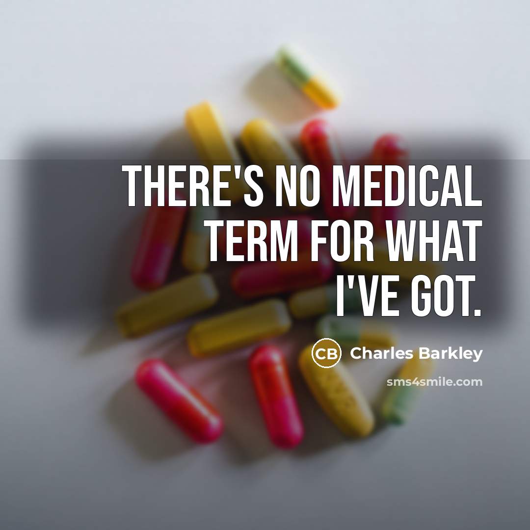 “There's no medical term for what I've got.…” quote by Charles Barkley