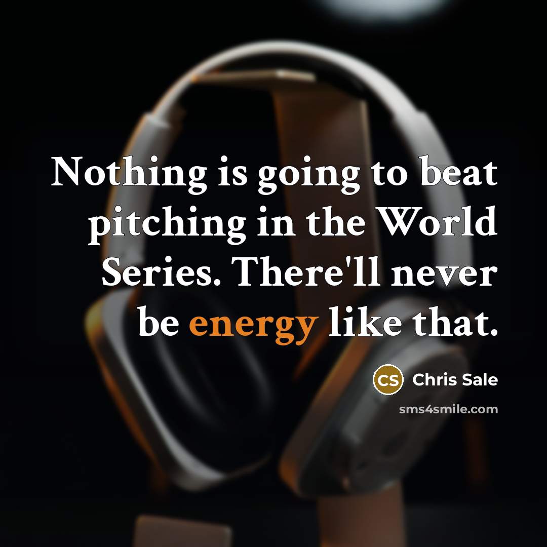 “Nothing is going to beat pitching in the World Series.…” quote by Chris Sale