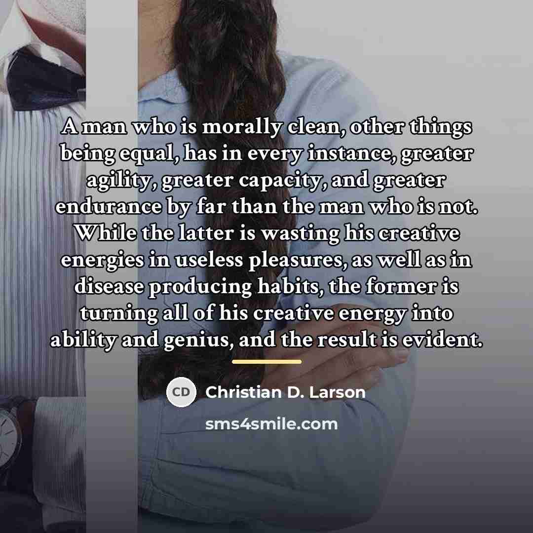 “A man who is morally clean, other things being equal,…” quote by Christian D. Larson