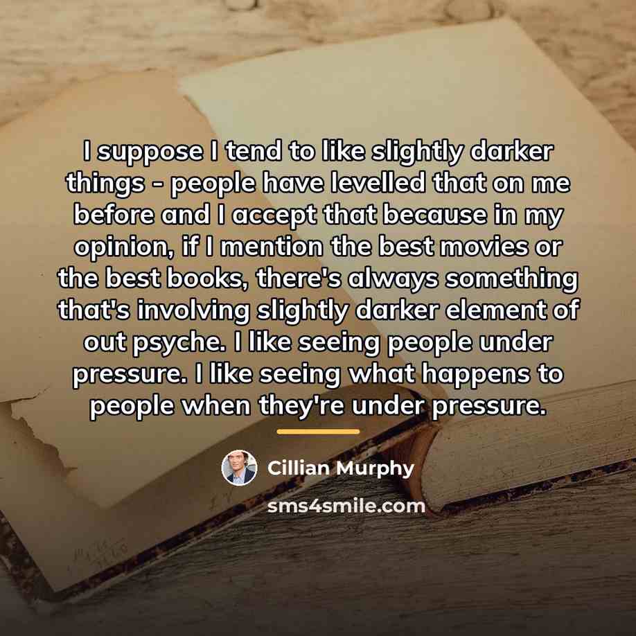 “I suppose I tend to like slightly darker things -…” quote by Cillian Murphy