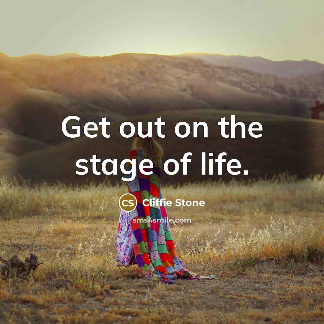 “Get out on the stage of life.…” quote by Cliffie Stone