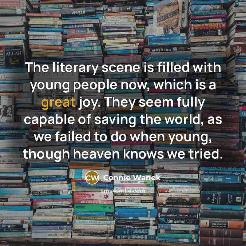 “The literary scene is filled with young people now, which…” quote by Connie Wanek