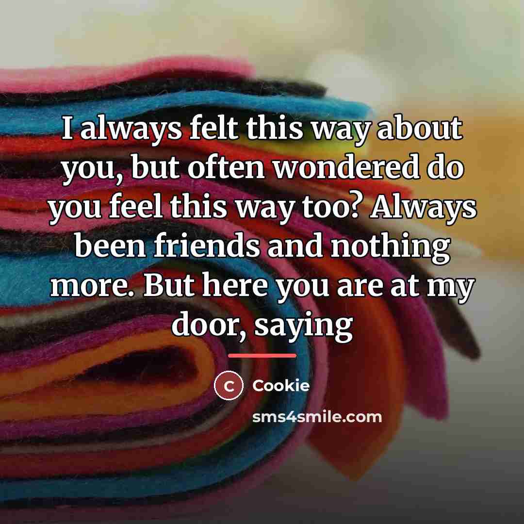 “I always felt this way about you, but often wondered…” quote by Cookie