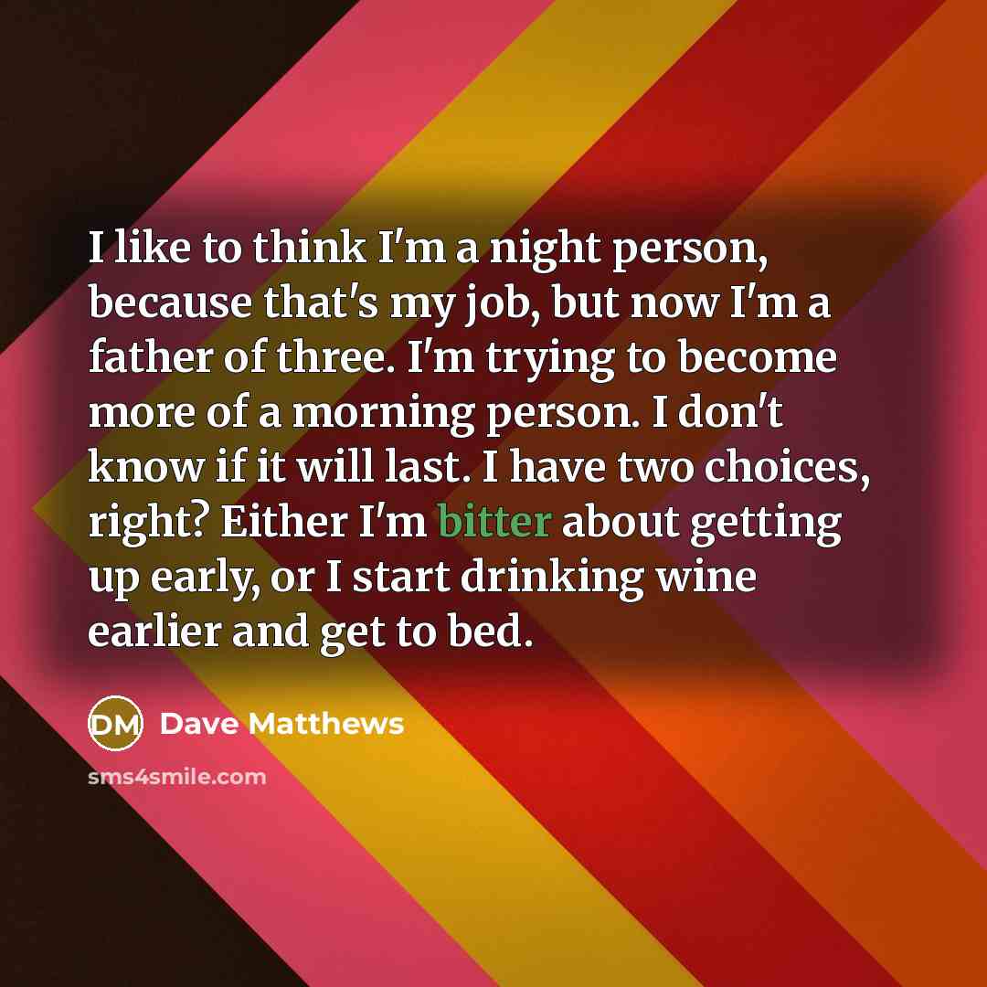 “I like to think I'm a night person, because that's…” quote by Dave Matthews