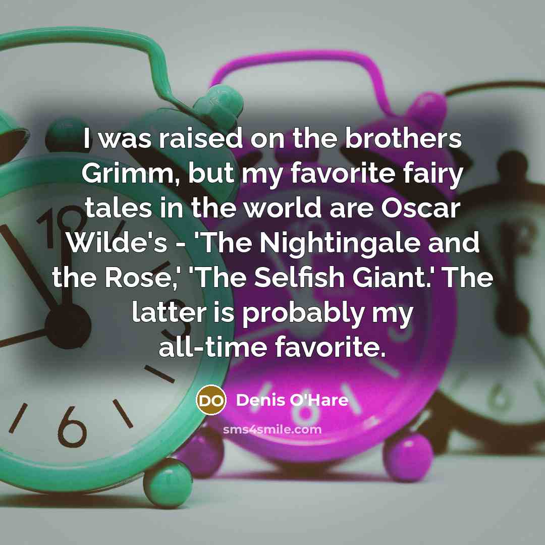 “I was raised on the brothers Grimm, but my favorite…” quote by Denis O'Hare
