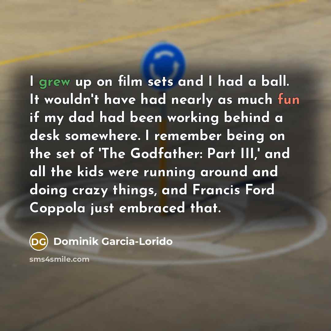 “I grew up on film sets and I had a…” quote by Dominik Garcia-Lorido