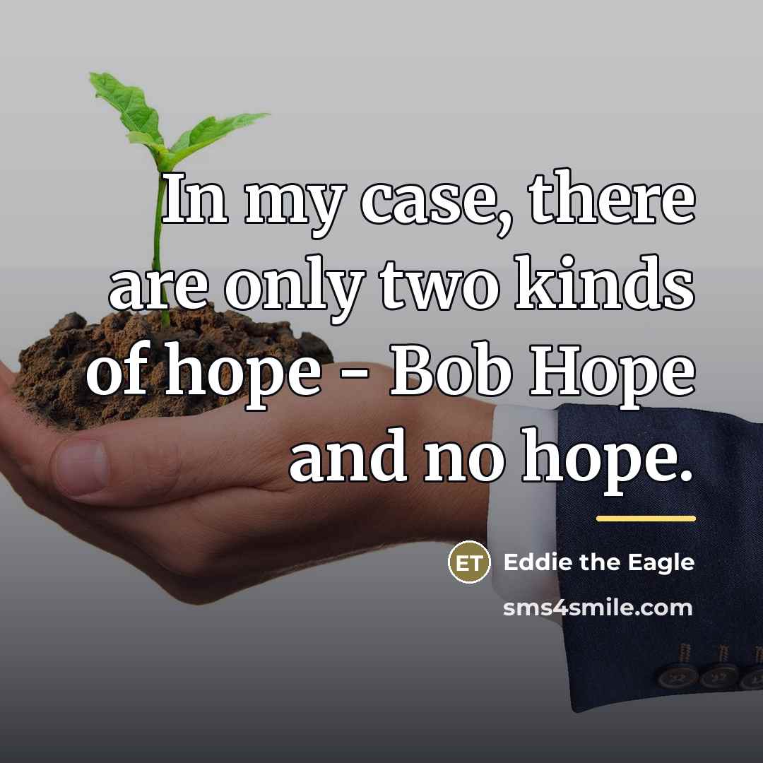 “In my case, there are only two kinds of hope…” quote by Eddie the Eagle