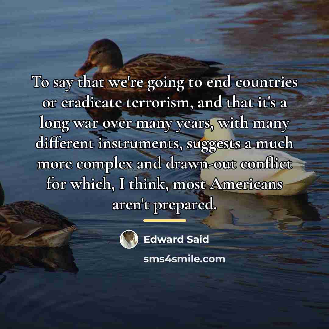 “To say that we're going to end countries or eradicate…” quote by Edward Said