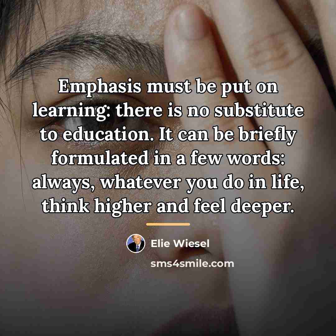 “Emphasis must be put on learning: there is no substitute…” quote by Elie Wiesel