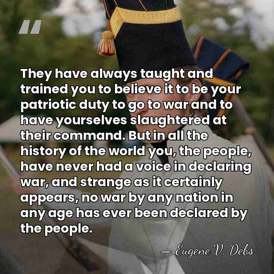 They have always taught and trained you to believe it to be&hellip; - Eugene V. Debs