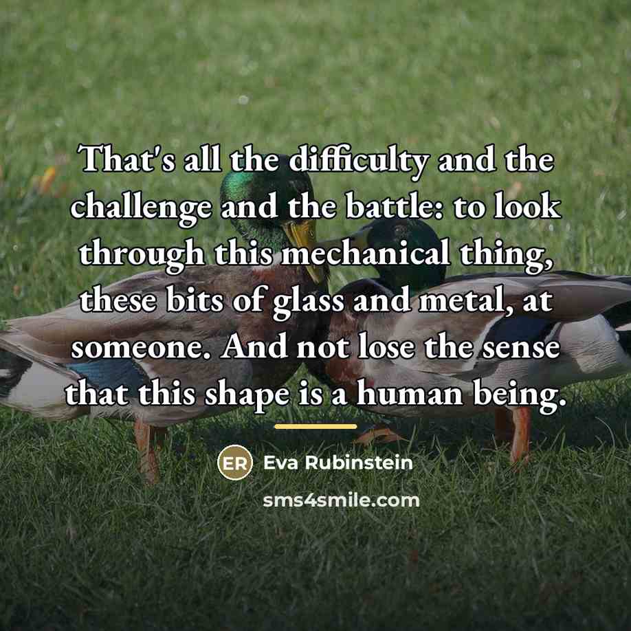 “That's all the difficulty and the challenge and the battle:…” quote by Eva Rubinstein