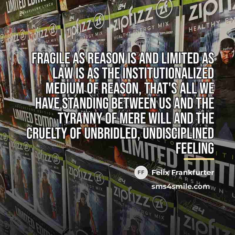 “Fragile as reason is and limited as law is as…” quote by Felix Frankfurter