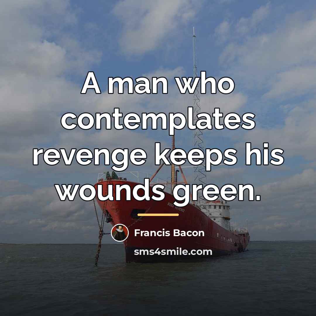 “A man who contemplates revenge keeps his wounds green.…” quote by Francis Bacon