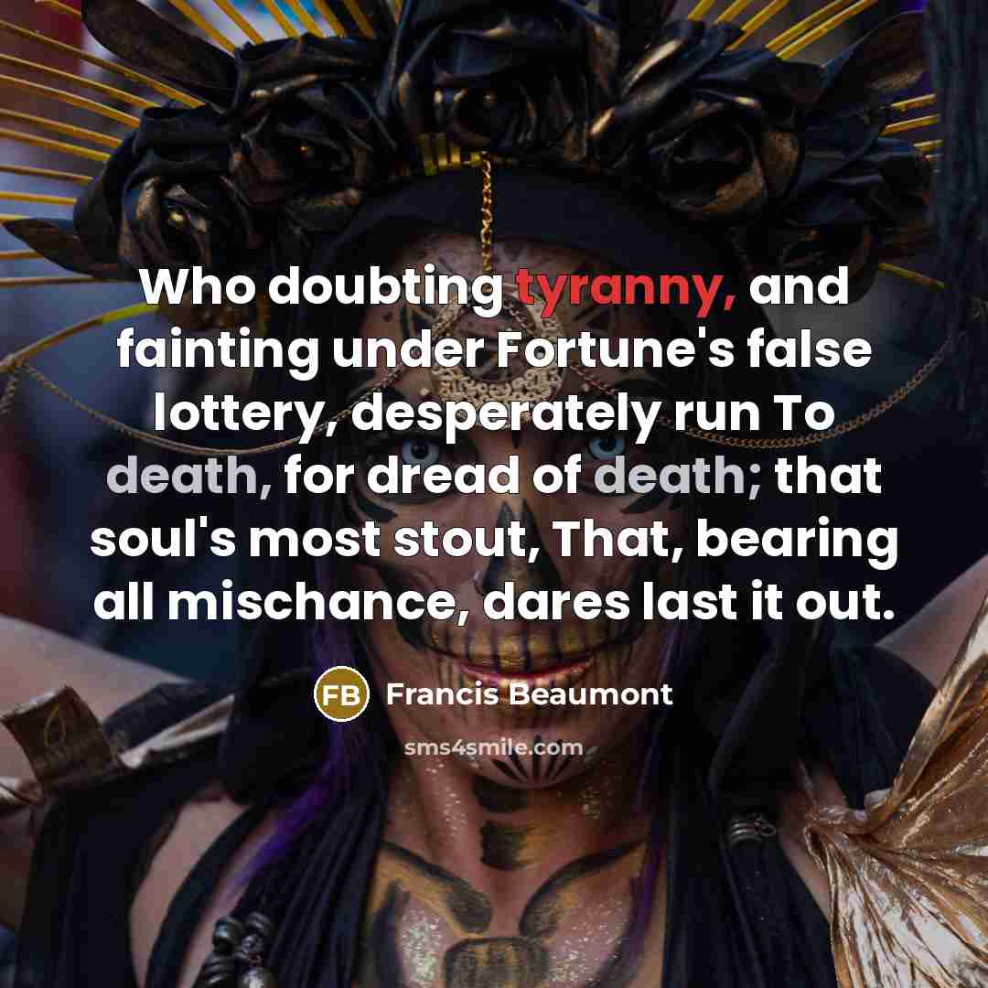 “Who doubting tyranny, and fainting under Fortune's false lottery, desperately…” quote by Francis Beaumont