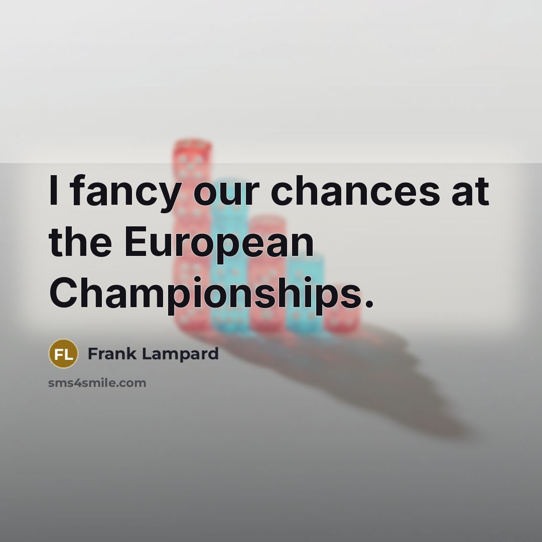 “I fancy our chances at the European Championships.…” quote by Frank Lampard