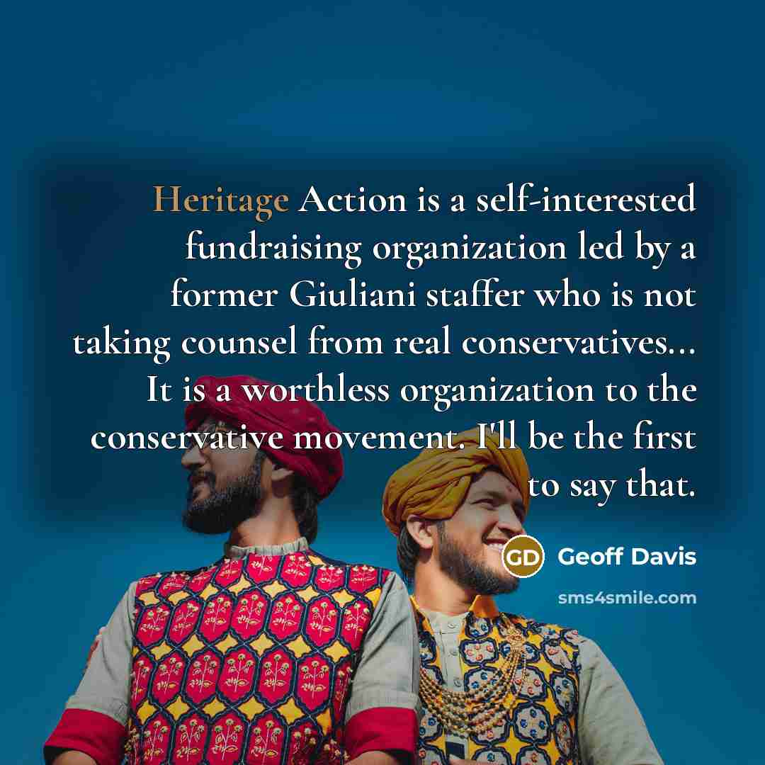 “Heritage Action is a self-interested fundraising organization led by a…” quote by Geoff Davis