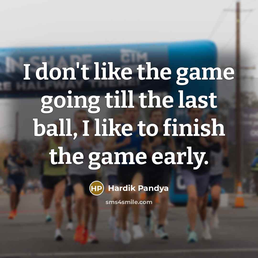 “I don't like the game going till the last ball,…” quote by Hardik Pandya