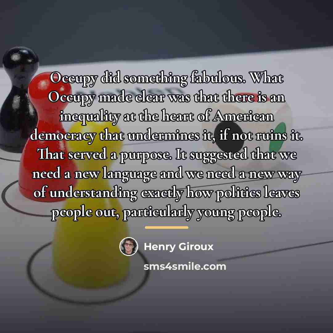 “Occupy did something fabulous. What Occupy made clear was that…” quote by Henry Giroux