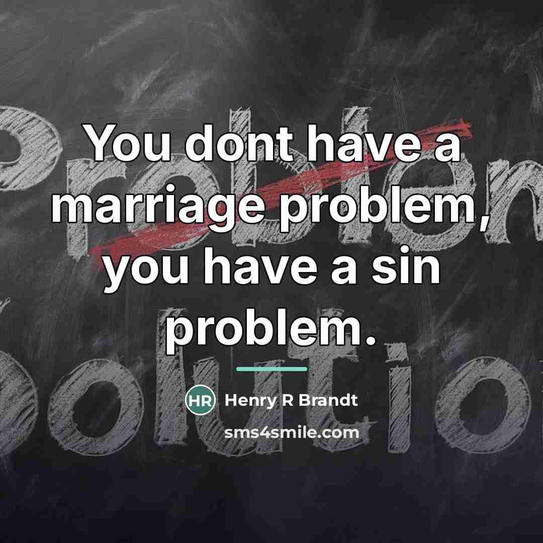 “You dont have a marriage problem, you have a sin…” quote by Henry R Brandt