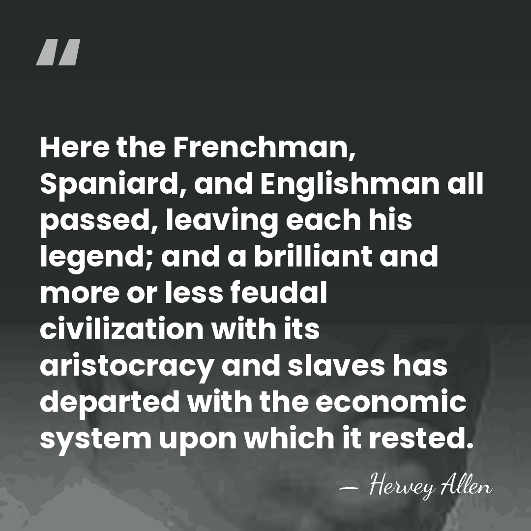 Here the Frenchman, Spaniard, and Englishman all passed, leaving each his legend;&hellip; - Hervey Allen