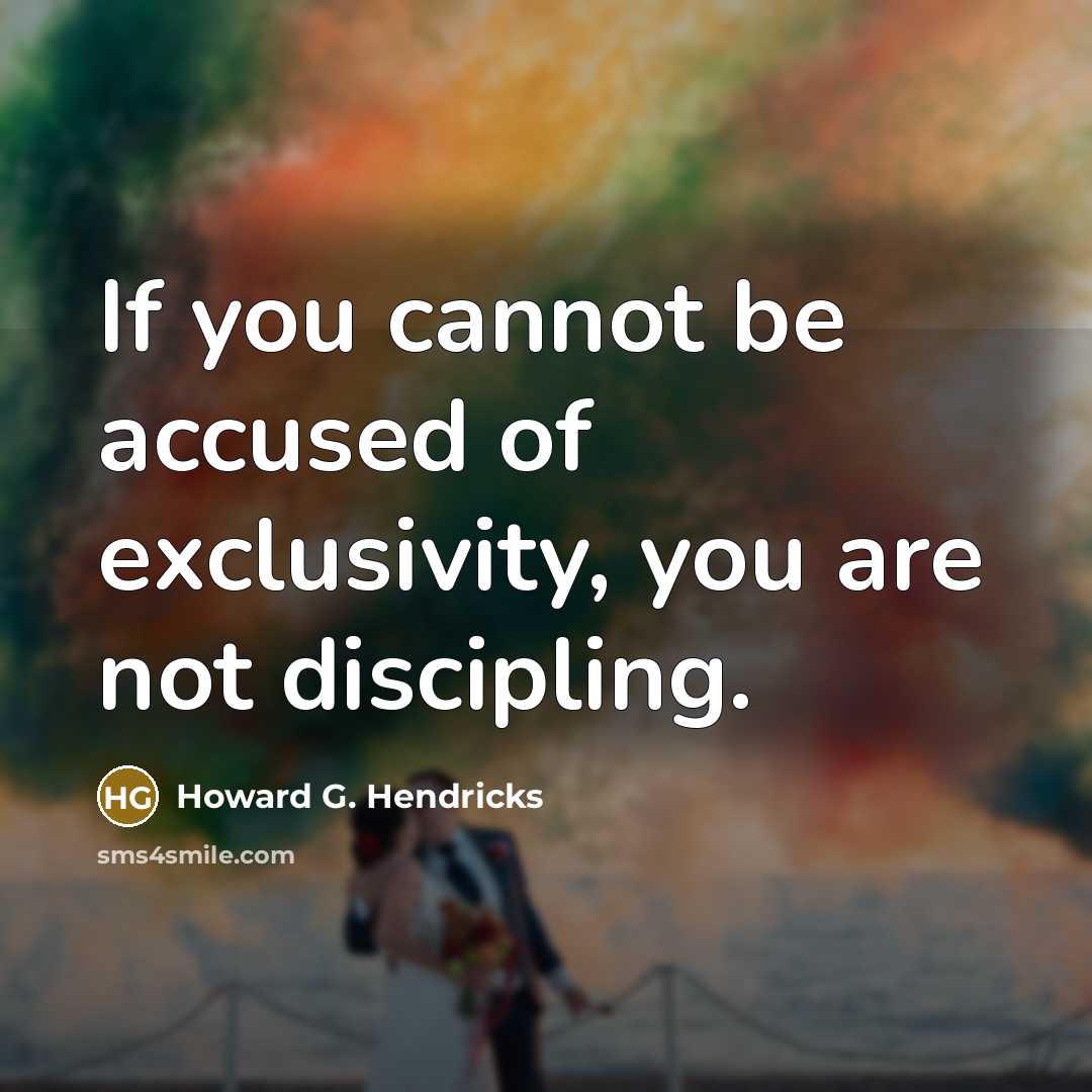 “If you cannot be accused of exclusivity, you are not…” quote by Howard G. Hendricks