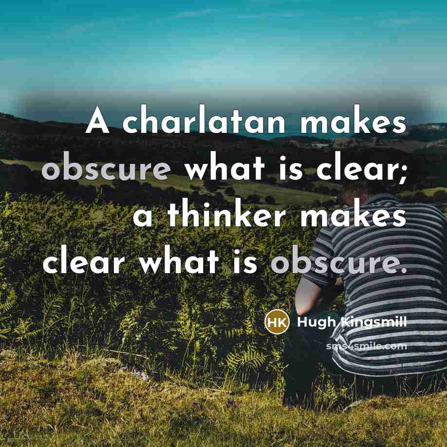 “A charlatan makes obscure what is clear; a thinker makes…” quote by Hugh Kingsmill