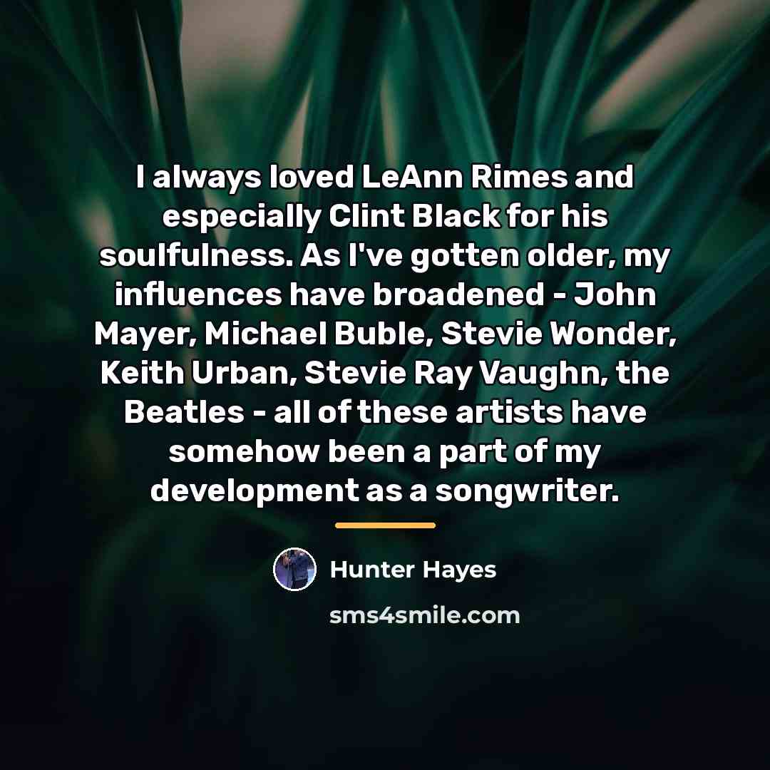 “I always loved LeAnn Rimes and especially Clint Black for…” quote by Hunter Hayes