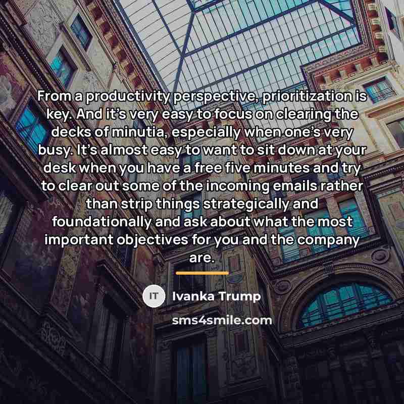 “From a productivity perspective, prioritization is key. And it's very…” quote by Ivanka Trump