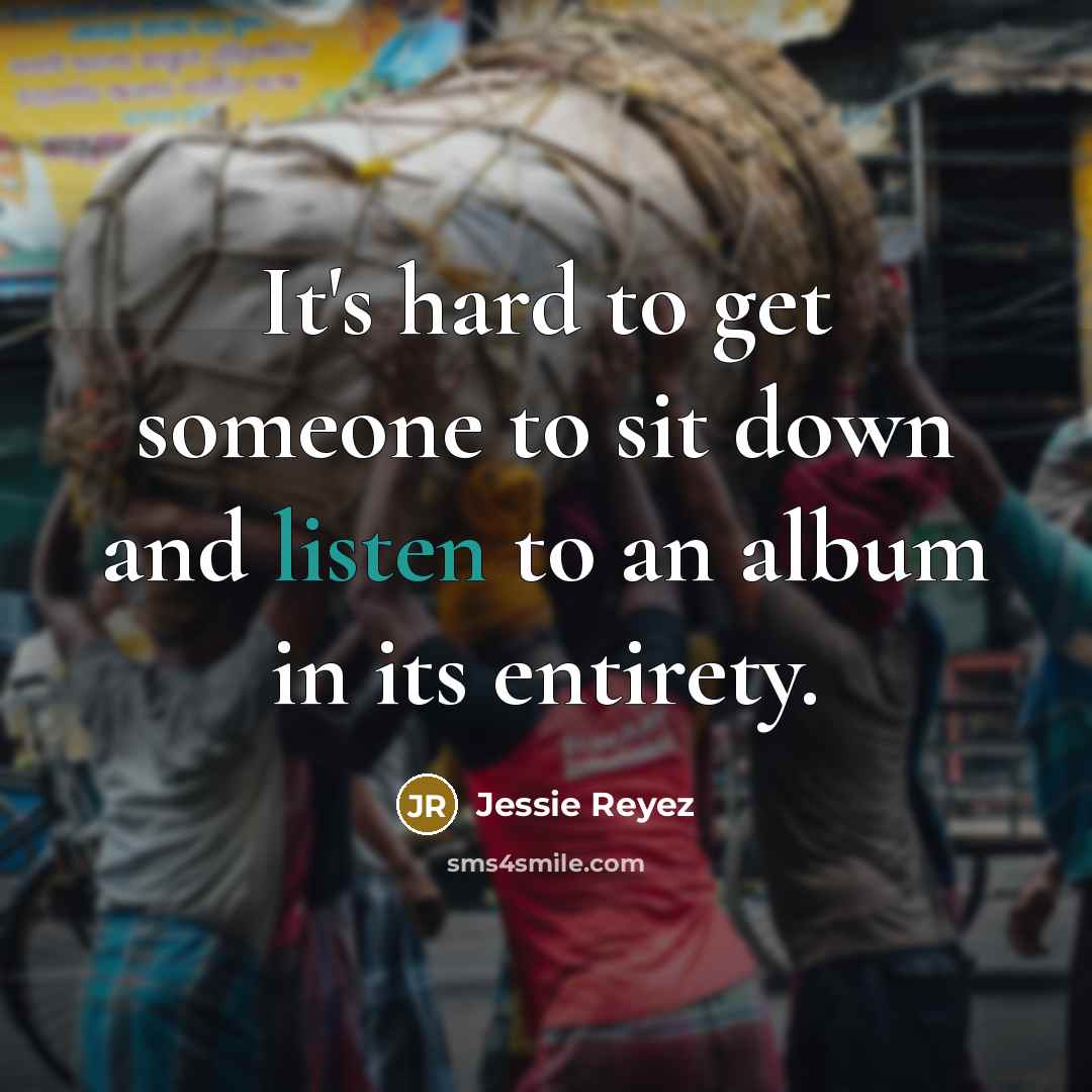 “It's hard to get someone to sit down and listen…” quote by Jessie Reyez