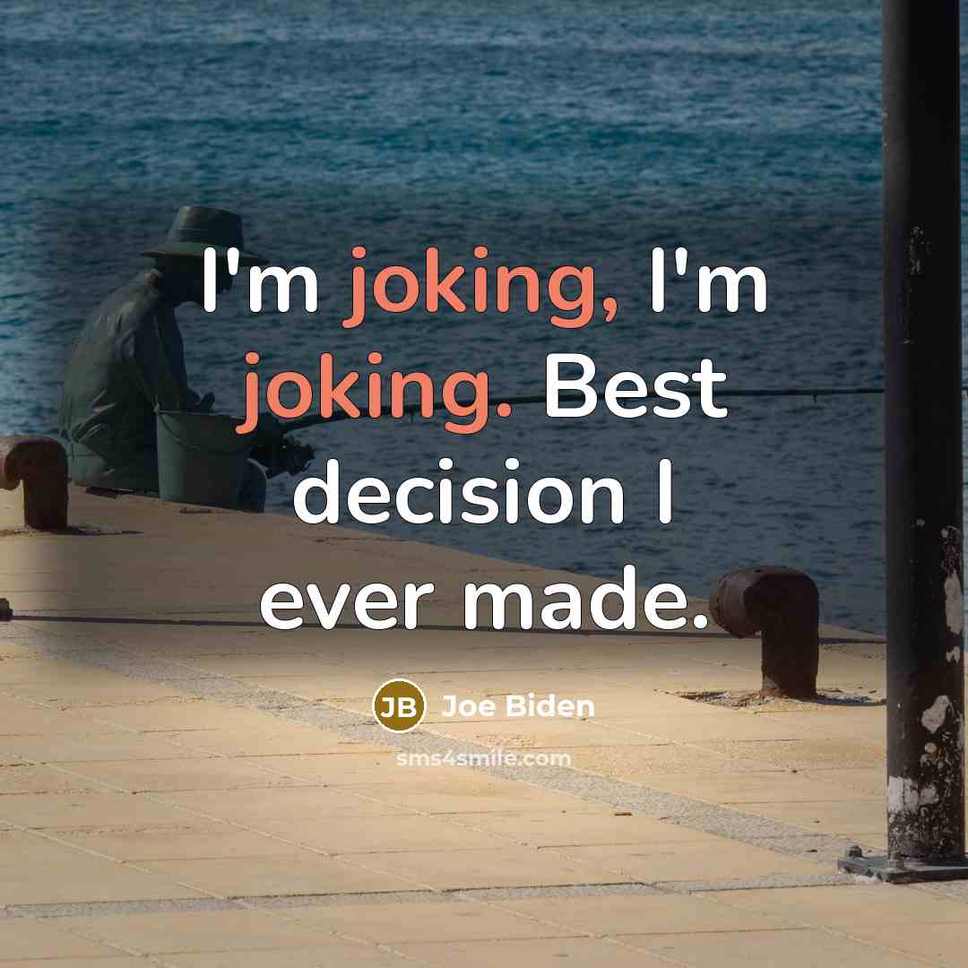 “I'm joking, I'm joking. Best decision I ever made.…” quote by Joe Biden