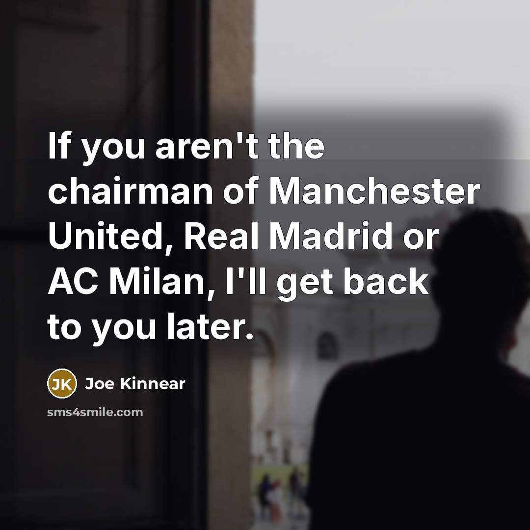 “If you aren't the chairman of Manchester United, Real Madrid…” quote by Joe Kinnear