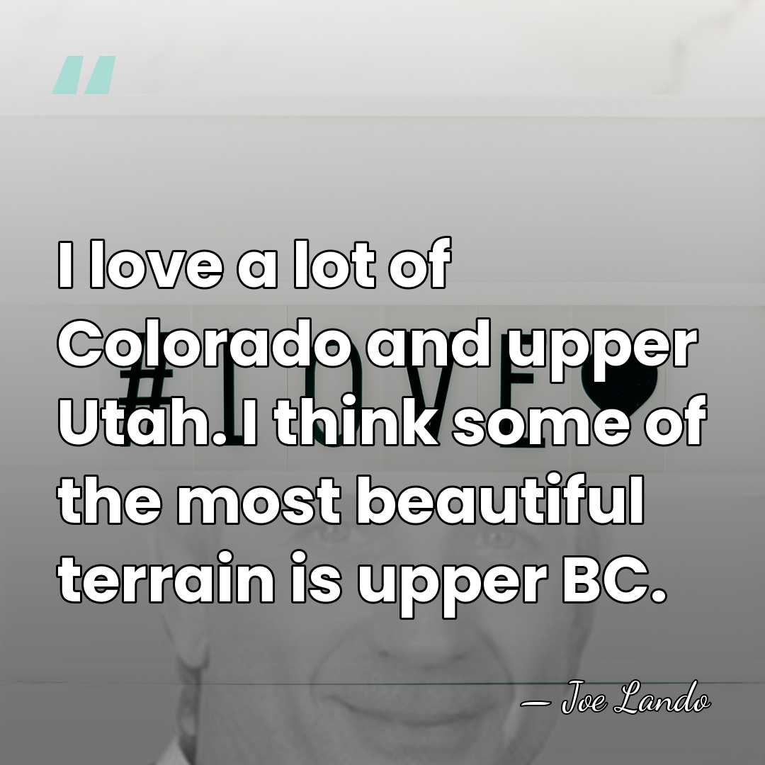 I love a lot of Colorado and upper Utah. I think some&hellip; - Joe Lando
