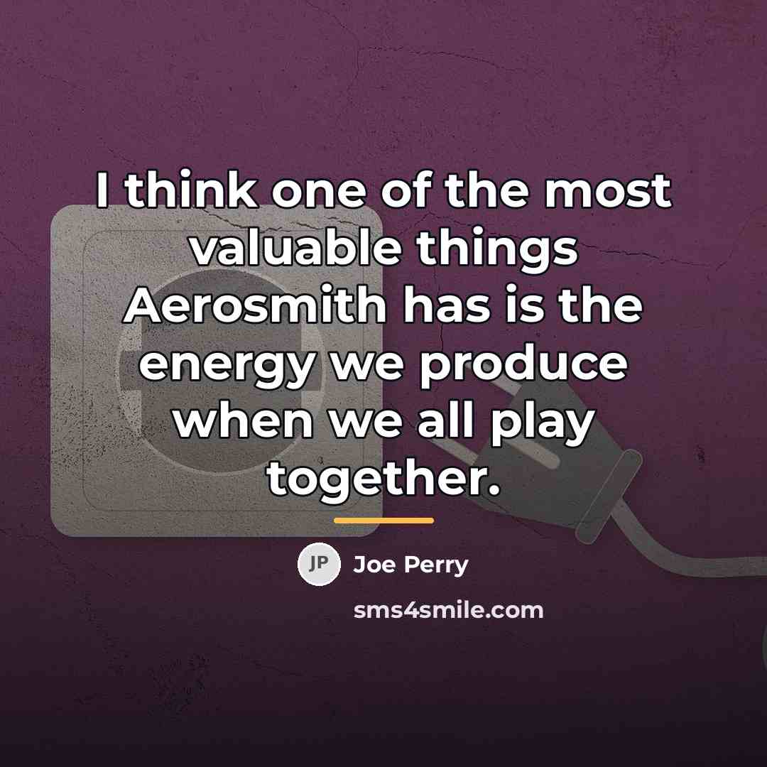 “I think one of the most valuable things Aerosmith has…” quote by Joe Perry